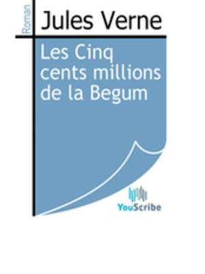 cover image of Les Cinq cents millions de la Begum